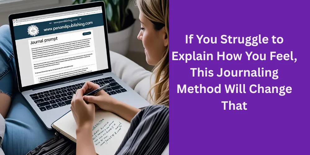 If You Struggle to Explain How You Feel, This Journaling Method Will Change That
